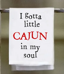 Cajun Dish Towel, "I gotta little cajun in my soul